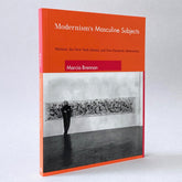 Modernism′s Masculine Subjects: Matisse, the New York School, and Post–Painterly Abstraction